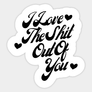 I Love The Shit Out Of You. Funny Valentines Day Quote. Sticker